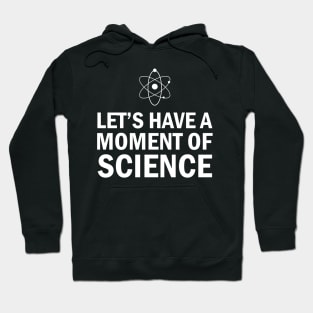 Science - Let's have a moment of science Hoodie